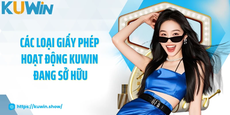 Các loại giấy phép hoạt động KUWIN đang sở hữu