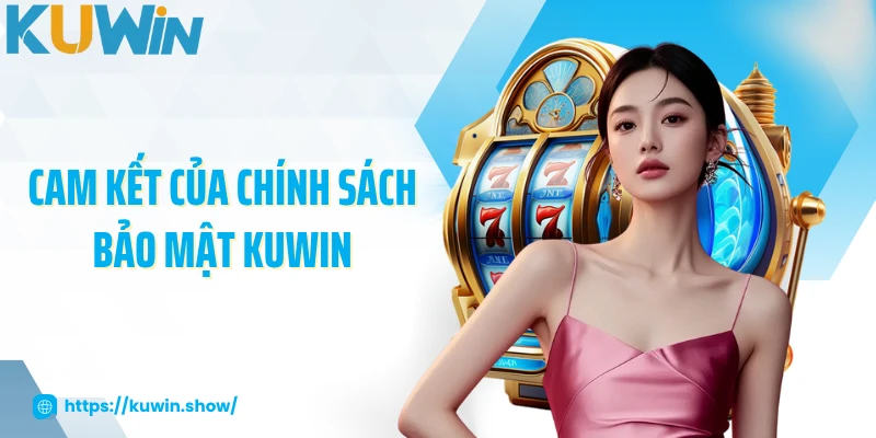 Cam kết của chính sách bảo mật KUWIN