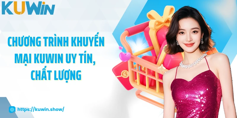 Chương trình khuyến mại KUWIN uy tín, chất lượng