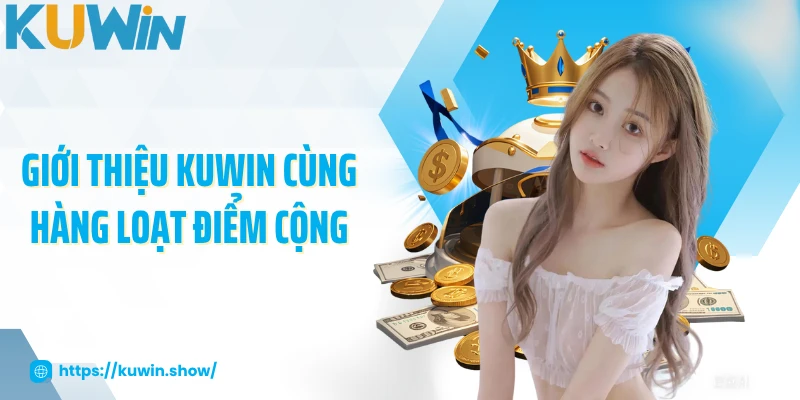 Giới thiệu KUWIN cùng hàng loạt điểm cộng