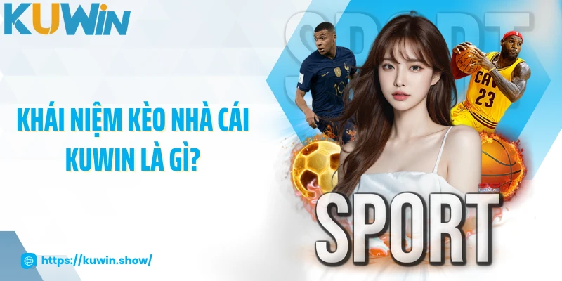 Khái niệm kèo nhà cái KUWIN là gì?