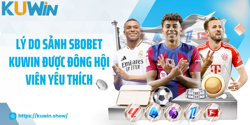 SBOBET KUWIN - Sảnh Game Thể Thao Có Tỷ Lệ Cược Hấp Dẫn 2025 Lý do sảnh SBOBET KUWIN được đông hội viên yêu thích