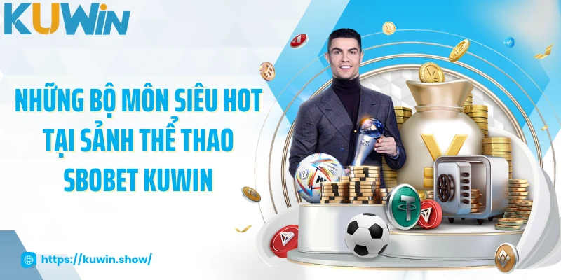 SBOBET KUWIN - Sảnh Game Thể Thao Có Tỷ Lệ Cược Hấp Dẫn 2025 Những bộ môn siêu hot tại sảnh thể thao SBOBET KUWIN