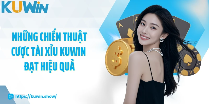 Những chiến thuật cược tài xỉu KUWIN đạt hiệu quả
