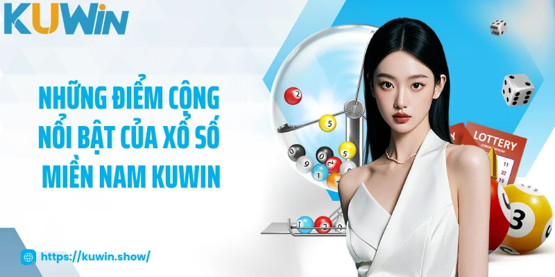 Những điểm cộng nổi bật của xổ số miền Nam KUWIN