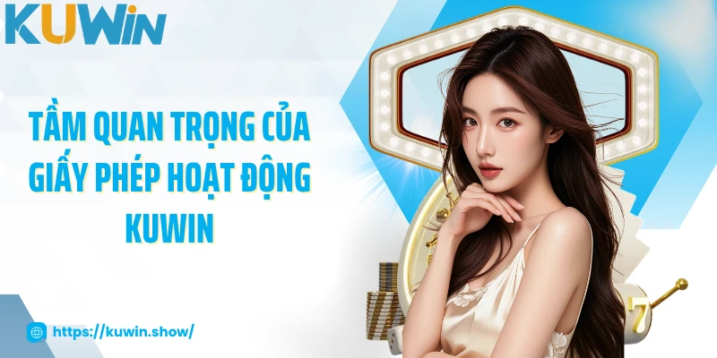 Tầm quan trọng của giấy phép hoạt động KUWIN