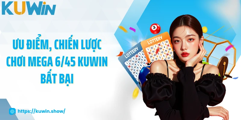 Ưu điểm, chiến lược chơi Mega 6/45 KUWIN bất bại